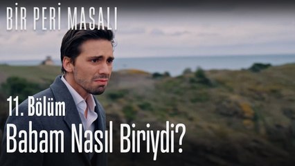 Babam nasıl biriydi? - Bir Peri Masalı 11. Bölüm