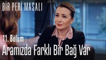 Aramızda farklı bir bağ var  - Bir Peri Masalı 11. Bölüm