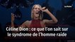 Céline Dion : ce que l’on sait sur le syndrome de l’homme raide