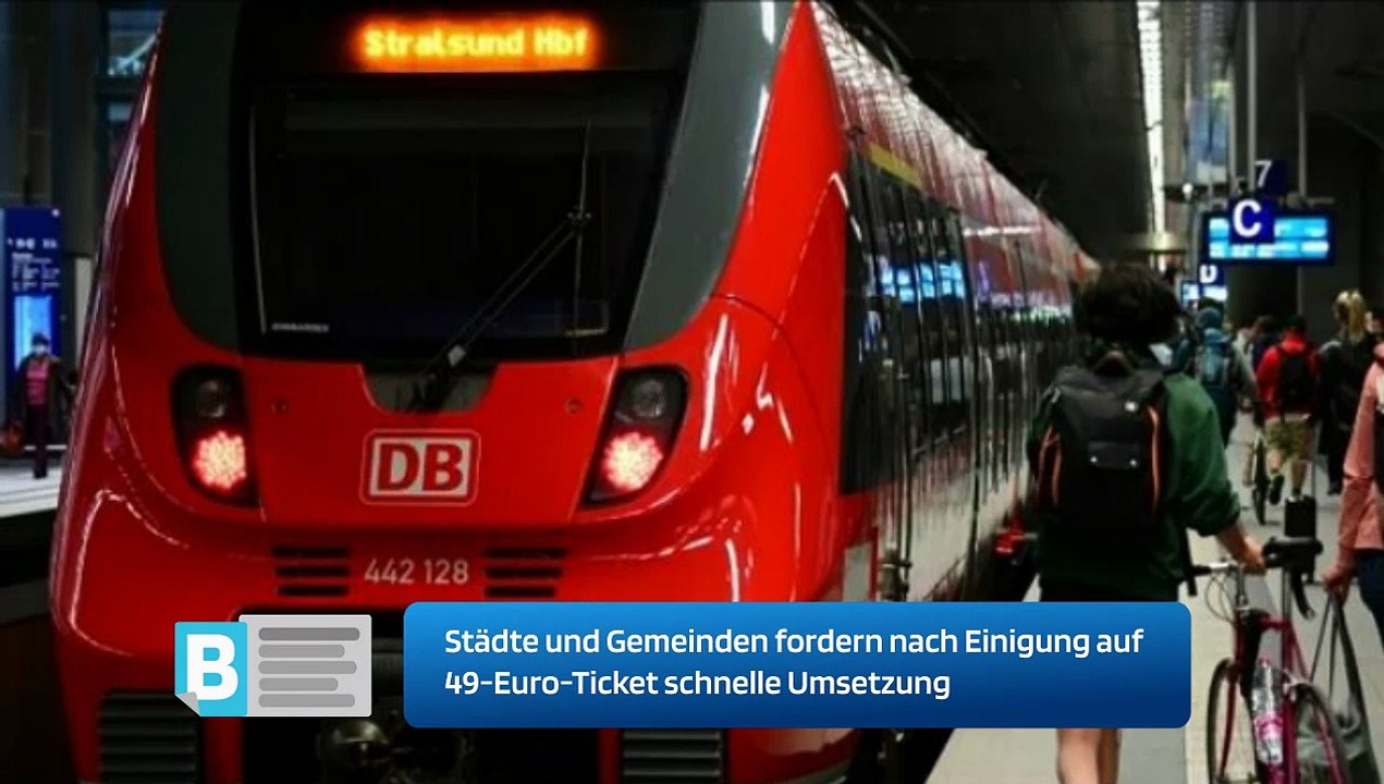 Städte und Gemeinden fordern nach Einigung auf 49-Euro-Ticket schnelle Umsetzung