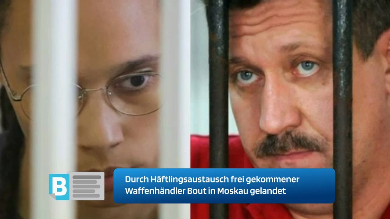 Durch Häftlingsaustausch frei gekommener Waffenhändler Bout in Moskau gelandet