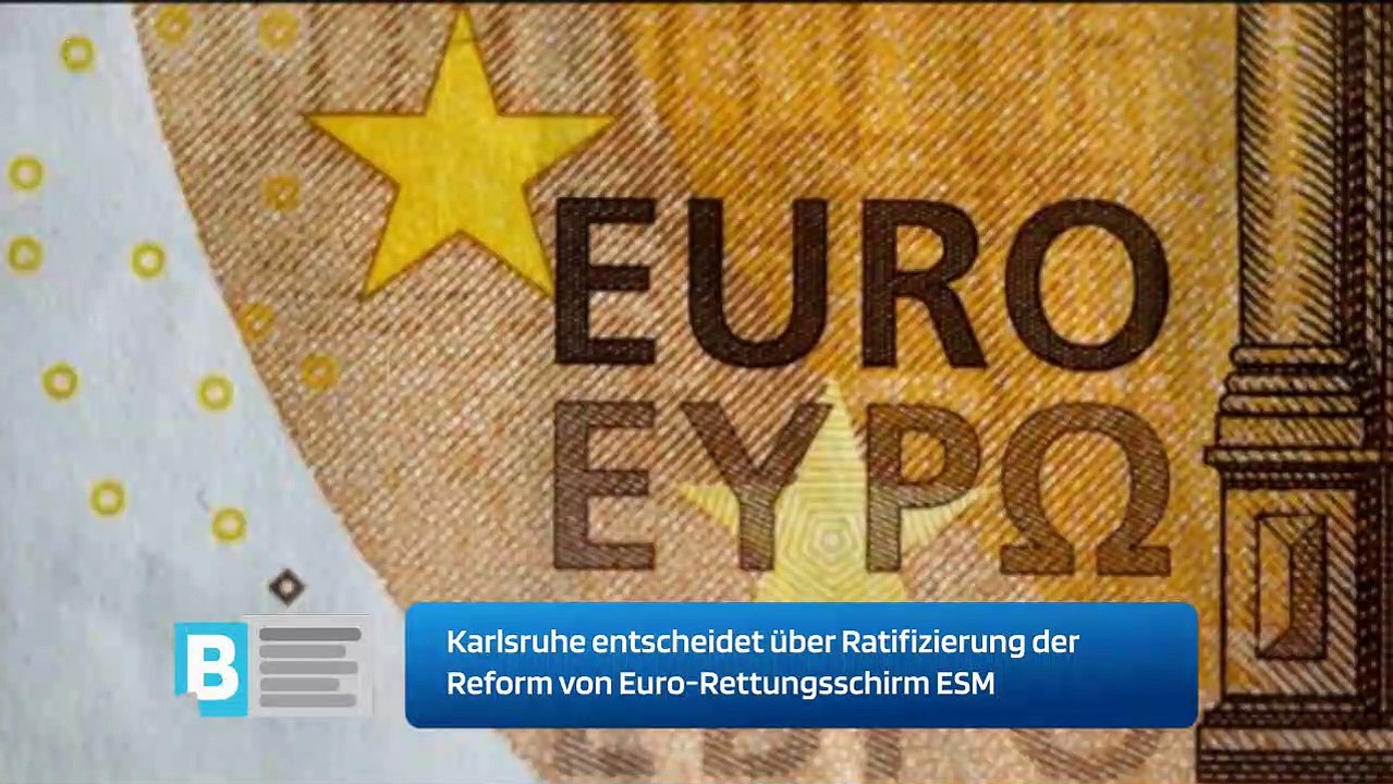 Karlsruhe entscheidet über Ratifizierung der Reform von Euro-Rettungsschirm ESM