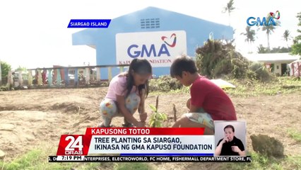 Tree planting sa Siargao, ikinasa ng GMA Kapuso Foundation | 24 Oras