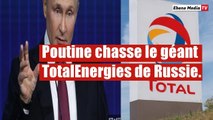 Poutine chasse le géant gazier Français TotalEnergies de Russie.