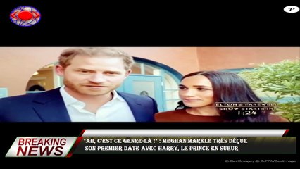 "Ah, c'est ce genre-là !" : Meghan Markle très déçue  son premier date avec Harry, le prince en sueu