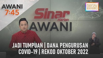 AWANI 7:45 [09/12/2022] - Jadi tumpuan | Dana pengurusan COVID-19 | Rekod Oktober 2022