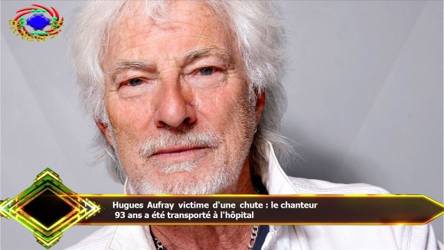 Hugues Aufray victime d'une chute : le chanteur 93 ans a été transporté à l'hôpital
