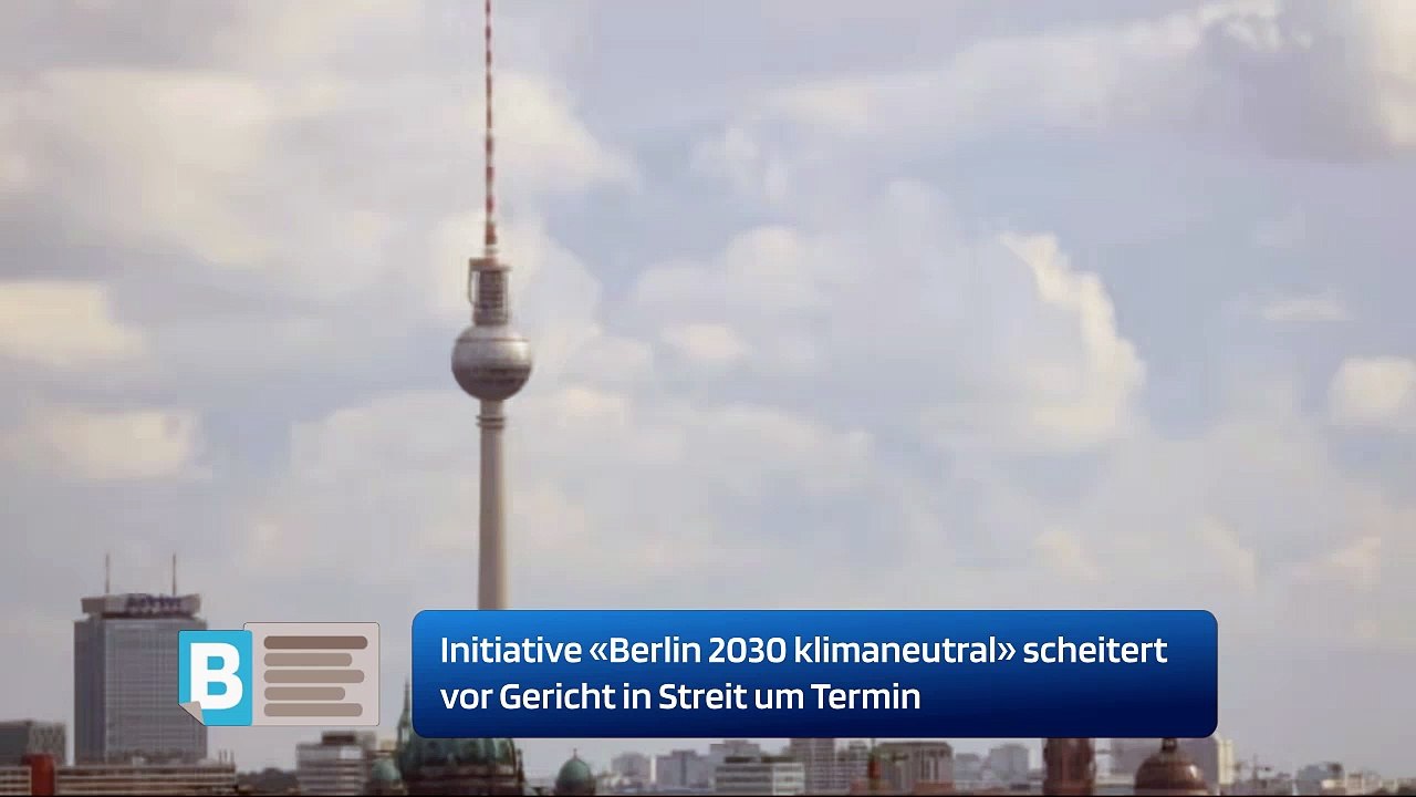 Initiative «Berlin 2030 klimaneutral» scheitert vor Gericht in Streit um Termin