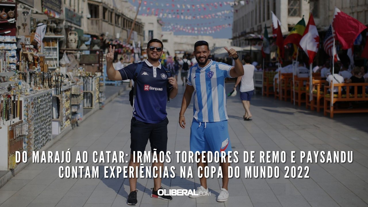 Do Marajó ao Catar: irmãos torcedores de Remo e Paysandu contam experiências na Copa do Mundo 2022