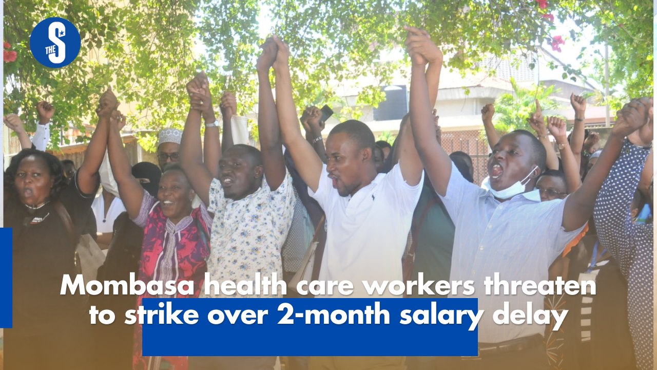 Mombasa healthcare workers threaten strike on Monday over 2-month salary delay