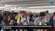 Así vivieron los periodistas argentinos la eliminación de Brasil