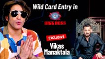 Vikas Manaktala Enters In Bigg Boss House As Wildcard Entry | EXCLUSIVE