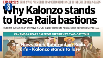 The News Brief: Ruto raid on Raila turfs - Kalonzo stands to lose