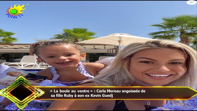 « La boule au ventre » : Carla Moreau angoissée de sa fille Ruby à son ex Kevin Guedj