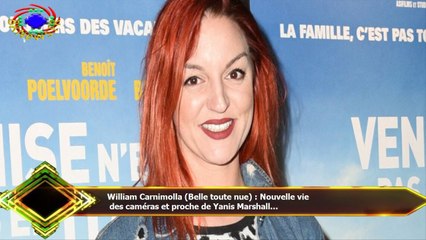 William Carnimolla (Belle toute nue) : Nouvelle vie  des caméras et proche de Yanis Marshall...