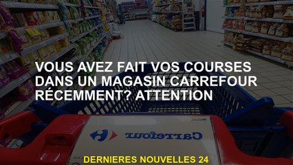 Avez-vous fait vos achats dans un magasin récemment Carrefour?