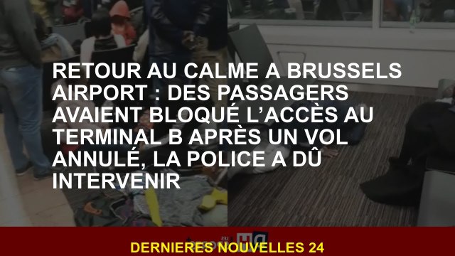 De retour au calme à l'aéroport de Bruxelles: les passagers avaient bloqué l'accès au terminal B apr
