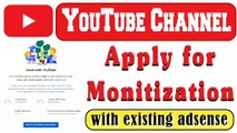 How to apply for Monetization | apply for Monetization with existing adsense account |