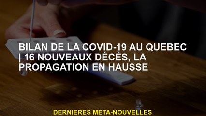 Revue Covid-19 en Québec16 nouveaux décès, propagation à la hausse