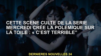 Cette scène culte de la série mercredi crée la controverse sur la toile: "C'est terrible"