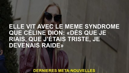 Elle vit avec le même syndrome que Céline Dion: "Dès que j'ai ri, que j'étais triste, je devenais ra