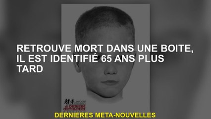 Trouvé mort dans une boîte, il est identifié 65 ans plus tard