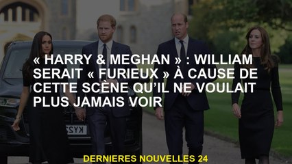 "Harry & Meghan": William serait "furieux" à cause de cette scène qu'il n'a plus jamais voulu revoir