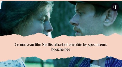 Ce nouveau film Netflix ultra-hot envoûte les spectateurs bouche bée