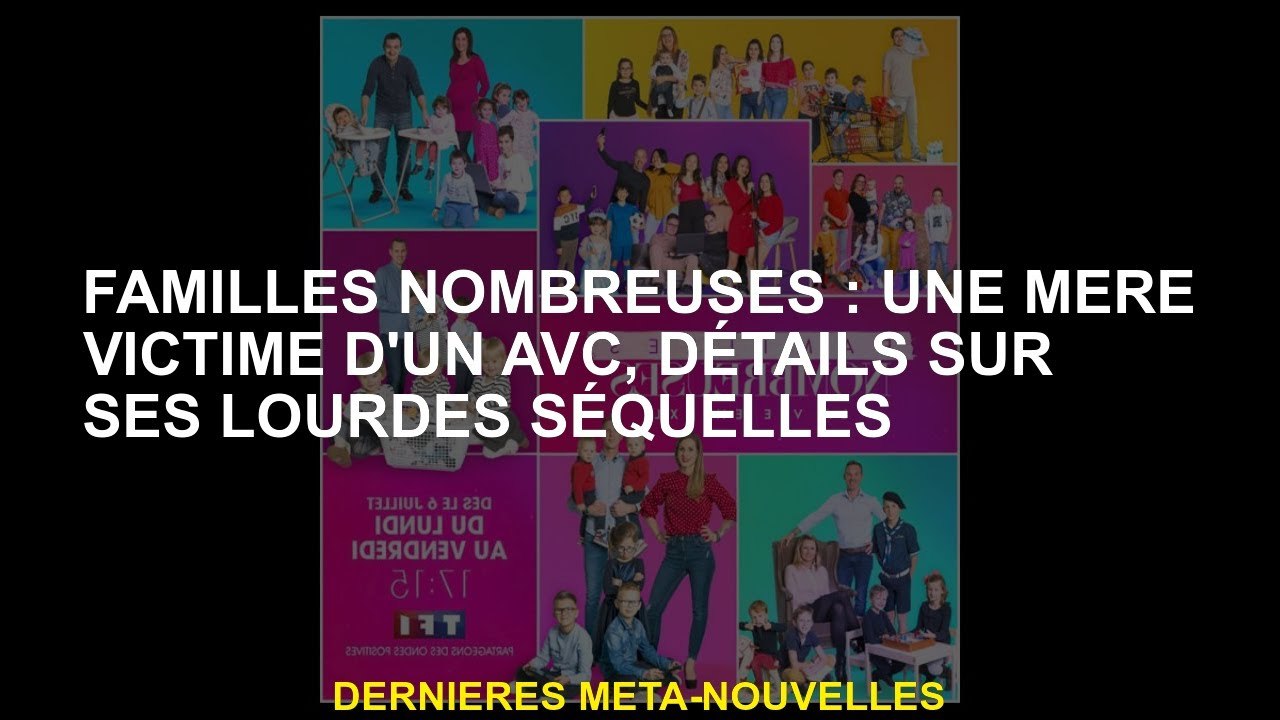 Familles grandes: une mère victime d'un accident vasculaire cérébral, des détails sur sa lourde vie