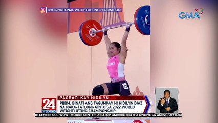 PBBM, binati ang tagumpay ni Hidilyn Diaz na naka-tatlong ginto sa 2022 World Weightlifting Championship | 24 Oras Weekend