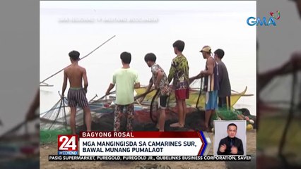 Mga mangingisda sa Camarines Sur, bawal munang pumalaot | 24 Oras Weekend