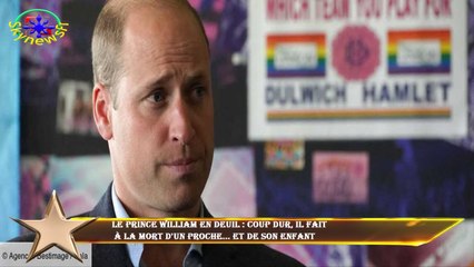 Le prince William en deuil : coup dur, il fait  à la mort d'un proche... et de son enfant