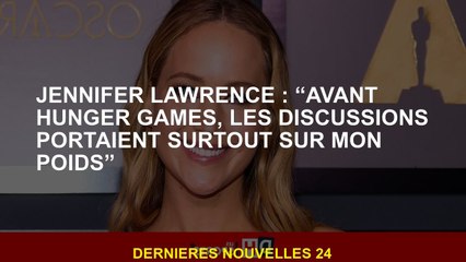 Jennifer Lawrence: "Avant les jeux de faim, les discussions se sont principalement concentrées sur m