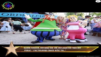 Elodie Gossuin, son mari ose une déclaration très hot  public : "J'ai toujours chaud avec toi..."