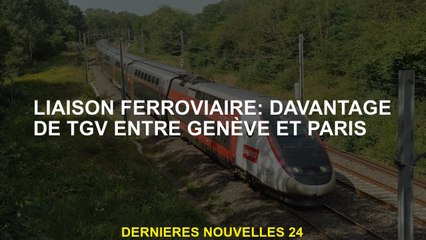 Lien ferroviaire: plus de TGV entre Genève et Paris