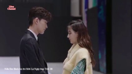 Tập 38 - Nếu Em Bình An Đó Mới Là Ngày Đẹp Trời (Thuyết minh)_DV Trương Hàn, Từ Lộ, Vương Thụy Tử, Hồng Nghiêu