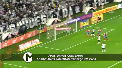 Corintianos lamentam tropeço em casa contra o Bahia