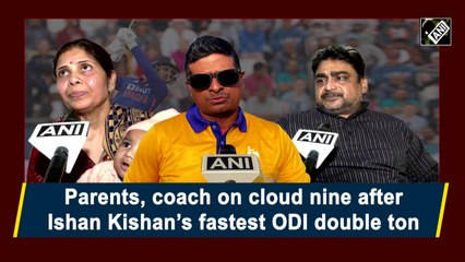Parents, coach on cloud nine after Ishan Kishan’s fastest ODI double ton