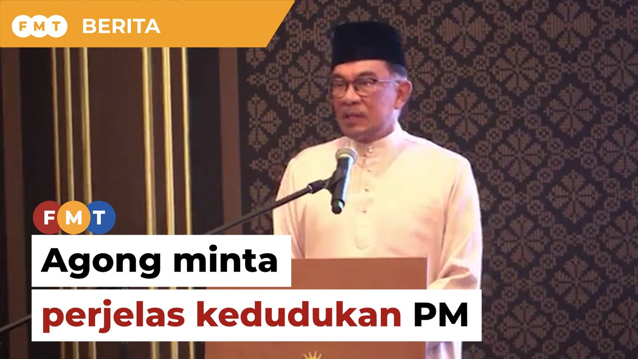 Agong minta perjelas kedudukan PM supaya tidak timbul kekeliruan, hina Raja Raja, kata Anwar