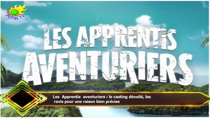 Les Apprentis aventuriers : le casting dévoilé, les  ravis pour une raison bien précise