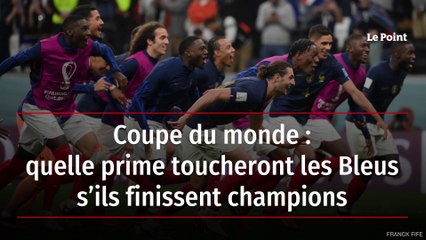 Coupe du monde : quelle prime toucheront les Bleus s’ils finissent champions