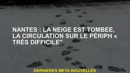 Nantes: La neige est tombée, la circulation sur le périphée "très difficile"
