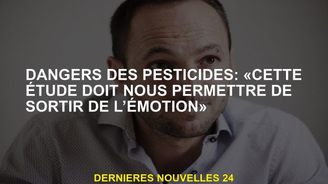 Dangers des pesticides: Cette étude doit nous permettre de sortir de l'émotion