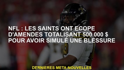 NFL: Les Saints ont reçu des amendes totalisant 500 000 $ pour simulant une blessure