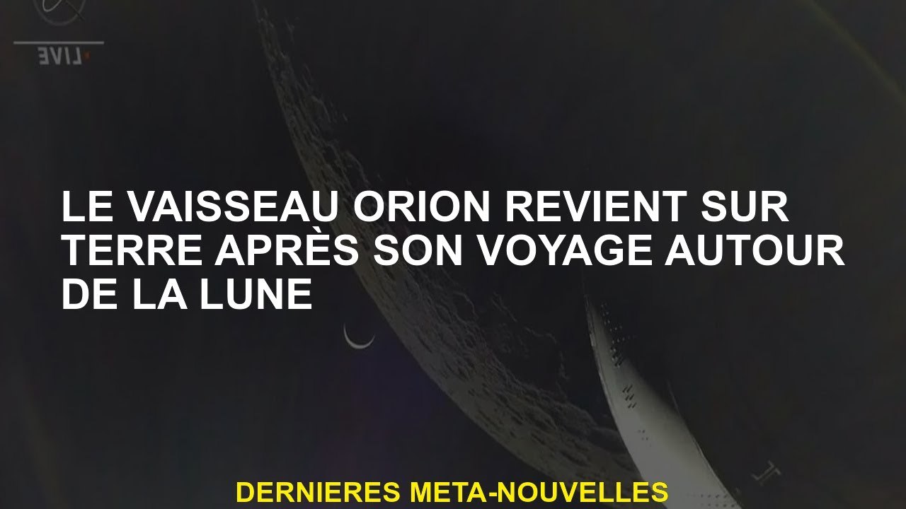Le navire Orion revient sur Terre après son voyage autour de la lune