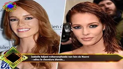Isabelle Adjani métamorphosée non loin de Naomi  : adieu la chevelure blonde...