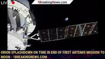 Orion splashdown on time in end of first Artemis mission to moon - 1BREAKINGNEWS.COM