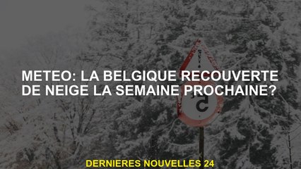 Météo: Belgique recouverte de neige la semaine prochaine?