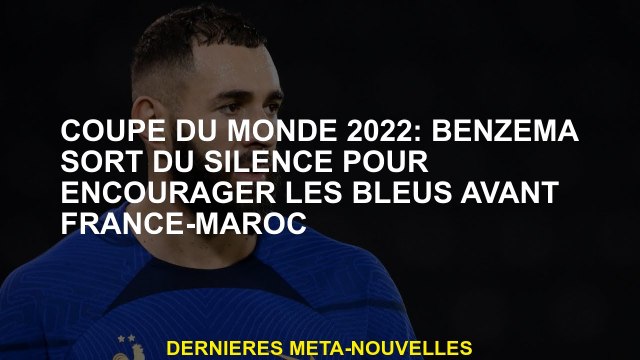 2022 Coupe du monde: Benzema sort du silence pour encourager le blues avant la France-Maroc