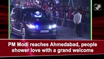 PM Modi receives grand welcome as he reaches Ahmedabad